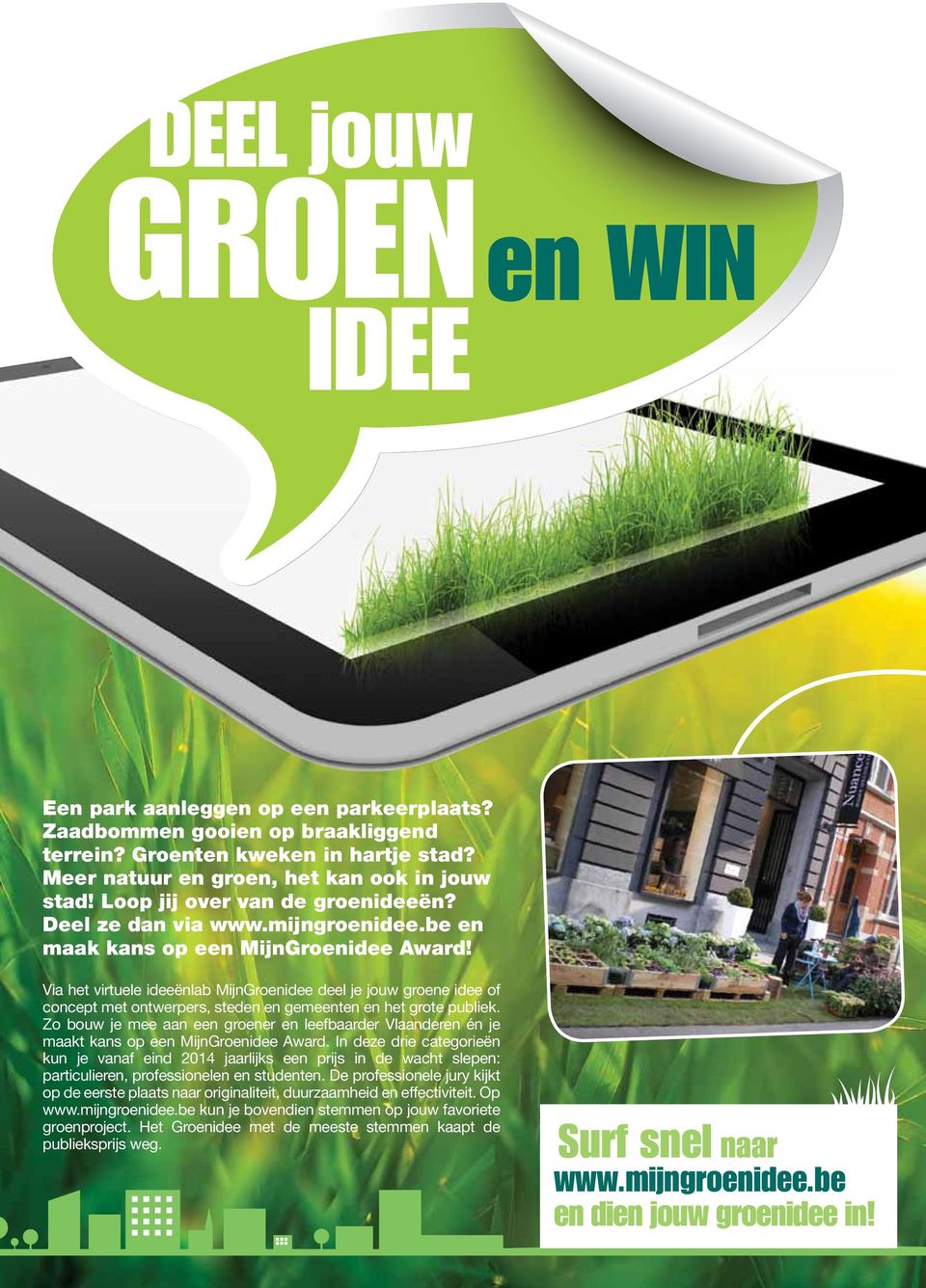 Via het virtuele ideeënlab MijnGroenidee deel je jouw groene idee of concept met ontwerpers, steden en gemeenten en het grote publiek.