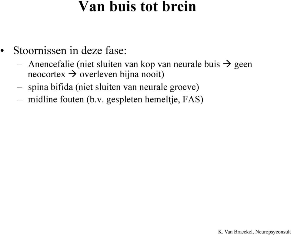 overleven bijna nooit) spina bifida (niet sluiten van