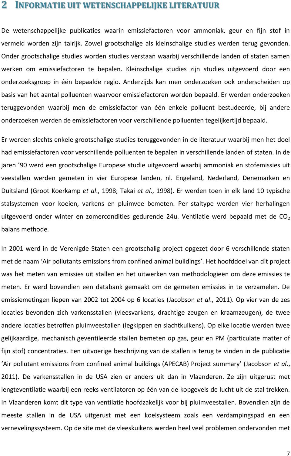 Onder grootschalige studies worden studies verstaan waarbij verschillende landen of staten samen werken om emissiefactoren te bepalen.