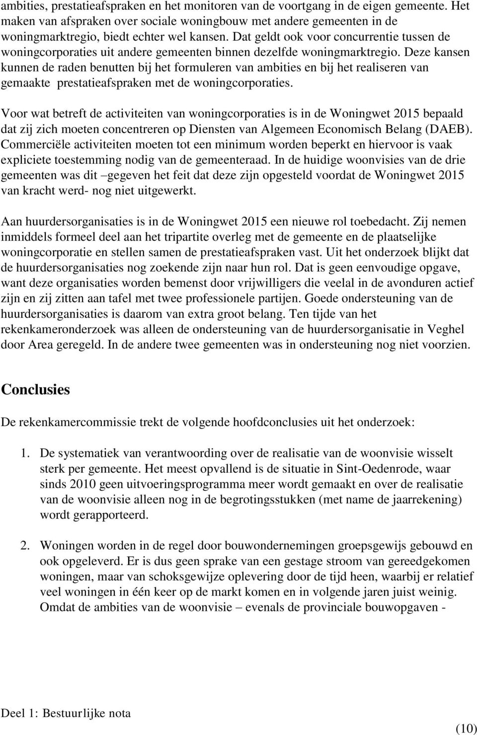 Dat geldt ook voor concurrentie tussen de woningcorporaties uit andere gemeenten binnen dezelfde woningmarktregio.