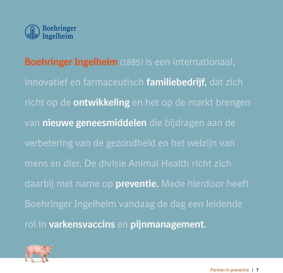 en het welzijn van mens en dier. De divisie Animal Health richt zich daarbij met name op preventie.