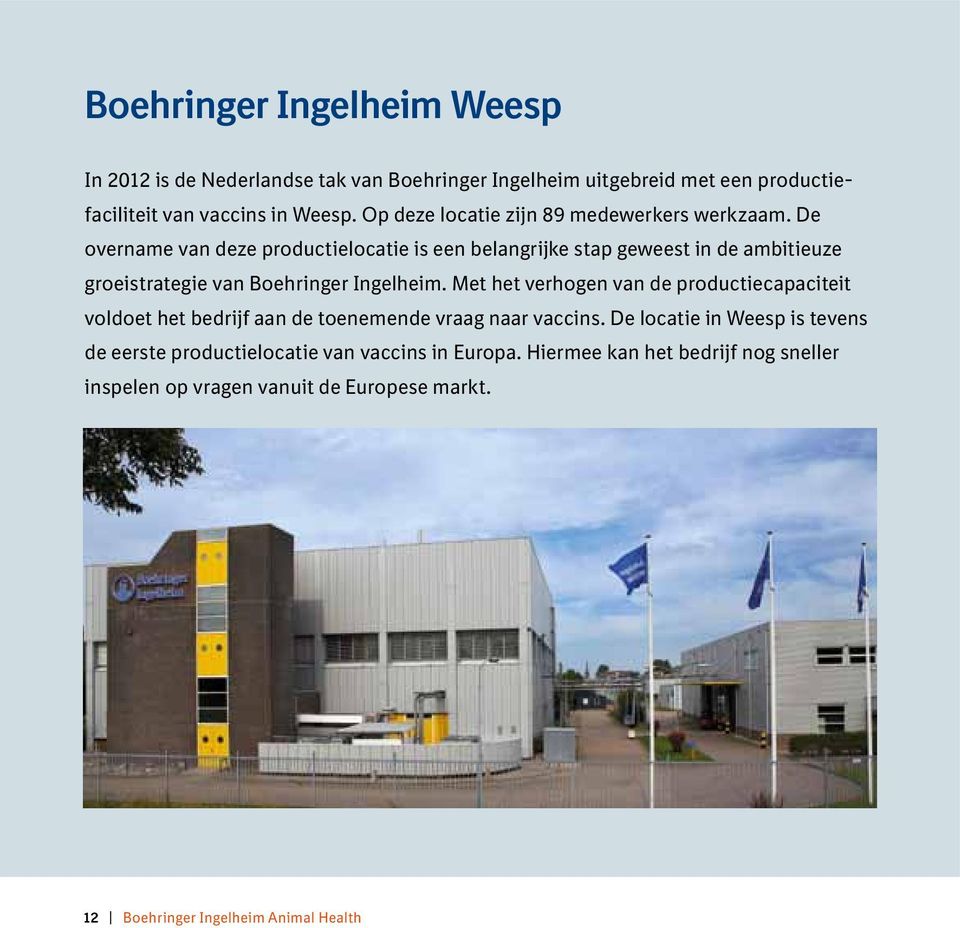 De overname van deze productielocatie is een belangrijke stap geweest in de ambitieuze groeistrategie van Boehringer Ingelheim.