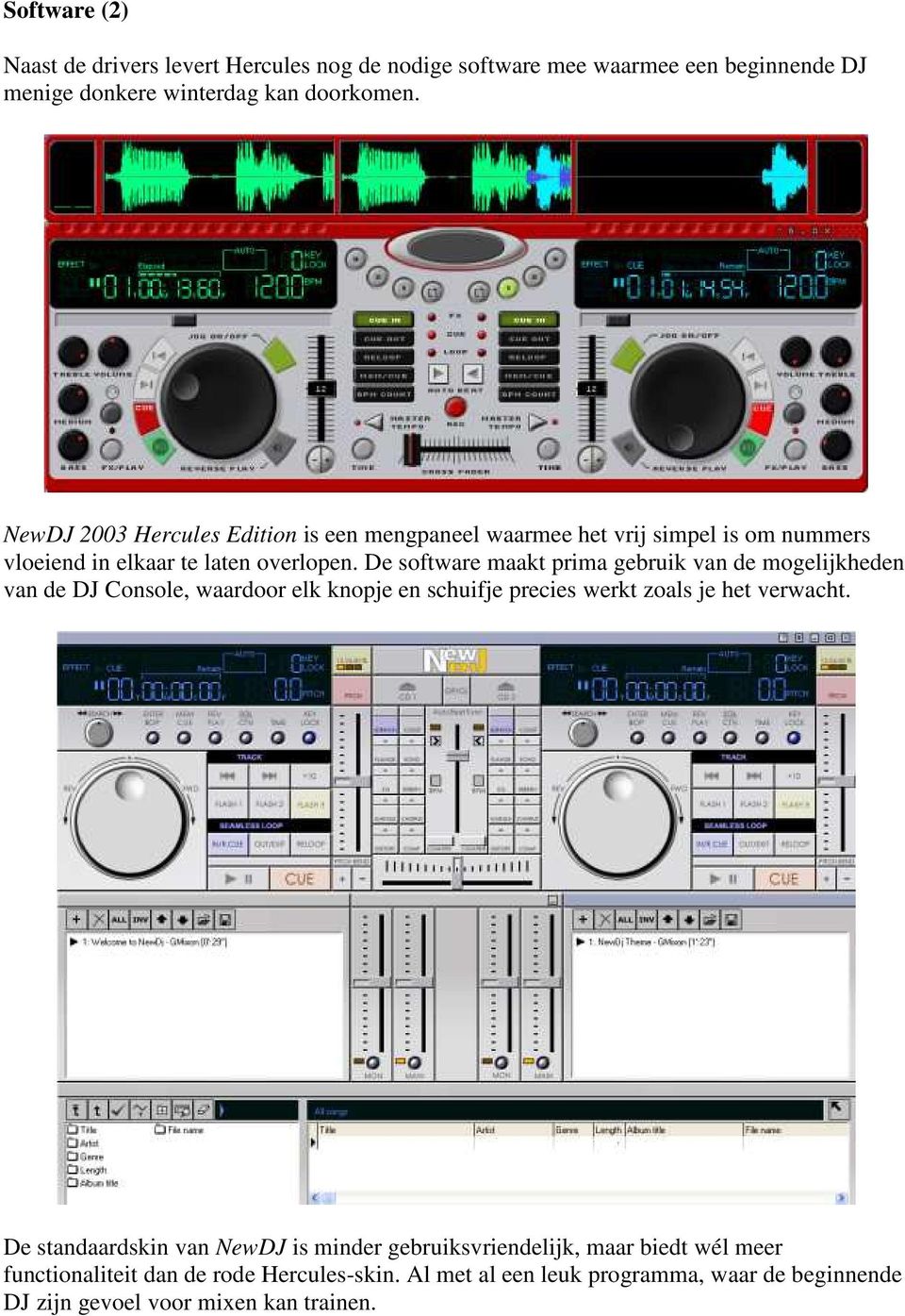 De software maakt prima gebruik van de mogelijkheden van de DJ Console, waardoor elk knopje en schuifje precies werkt zoals je het verwacht.