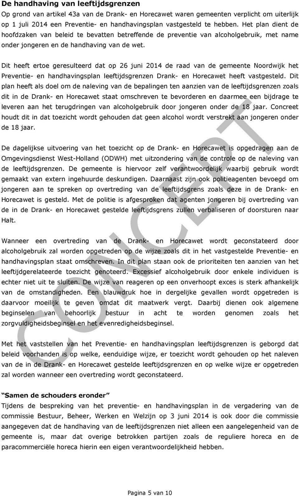 Dit heeft ertoe geresulteerd dat op 26 juni 2014 de raad van de gemeente Noordwijk het Preventie- en handhavingsplan leeftijdsgrenzen Drank- en Horecawet heeft vastgesteld.