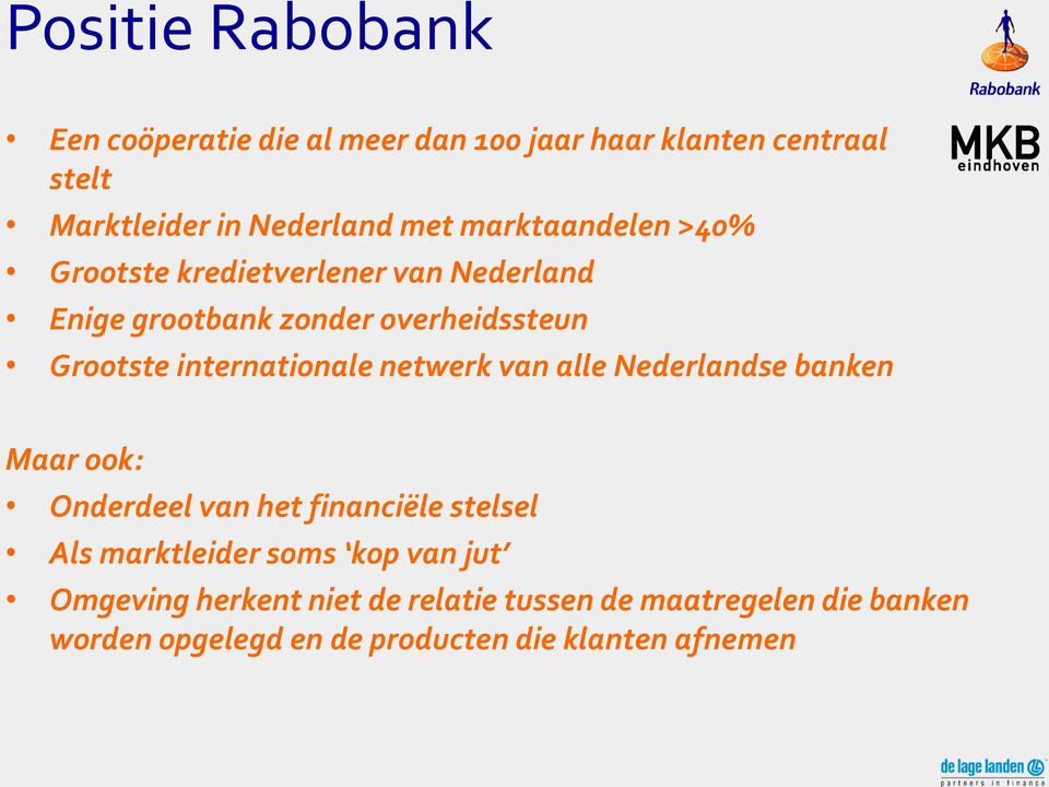 internationale netwerk van alle Nederlandse banken Maar ook: Onderdeel van het financiële stelsel Als marktleider