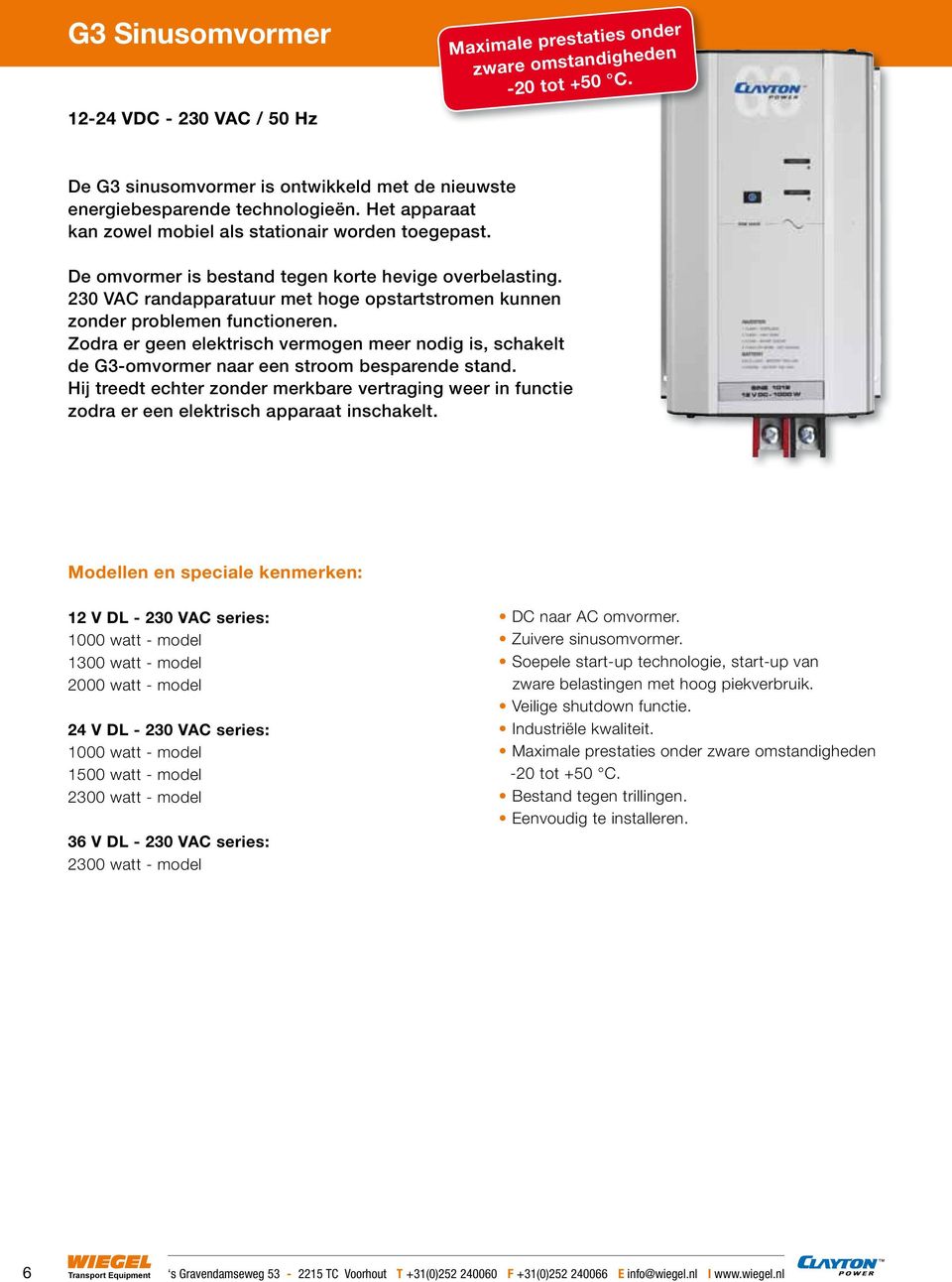 230 VAC randapparatuur met hoge opstartstromen kunnen zonder problemen functioneren. Zodra er geen elektrisch vermogen meer nodig is, schakelt de G3-omvormer naar een stroom besparende stand.