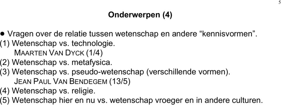 (3) Wetenschap vs. pseudo-wetenschap (verschillende vormen).