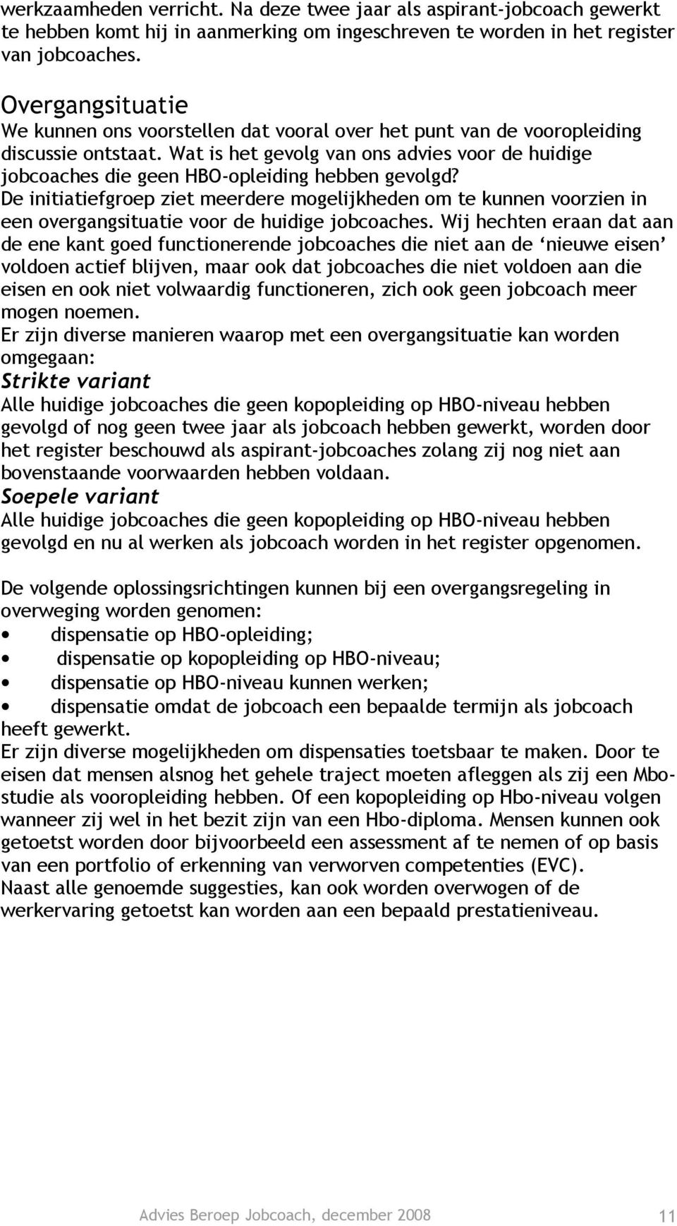 Wat is het gevolg van ons advies voor de huidige jobcoaches die geen HBO-opleiding hebben gevolgd?