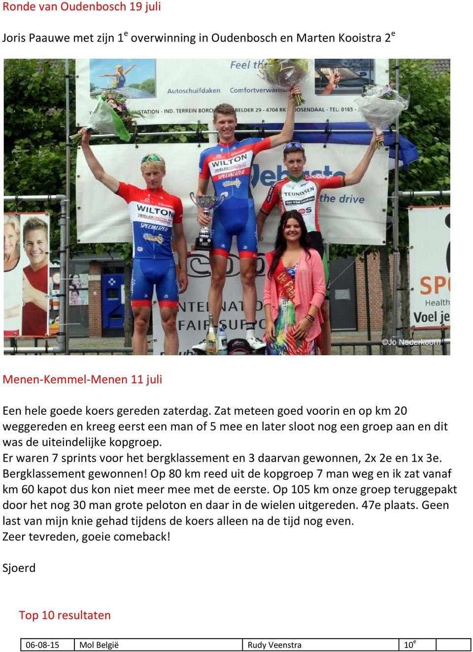 Er waren 7 sprints voor het bergklassement en 3 daarvan gewonnen, 2x 2e en 1x 3e. Bergklassement gewonnen!