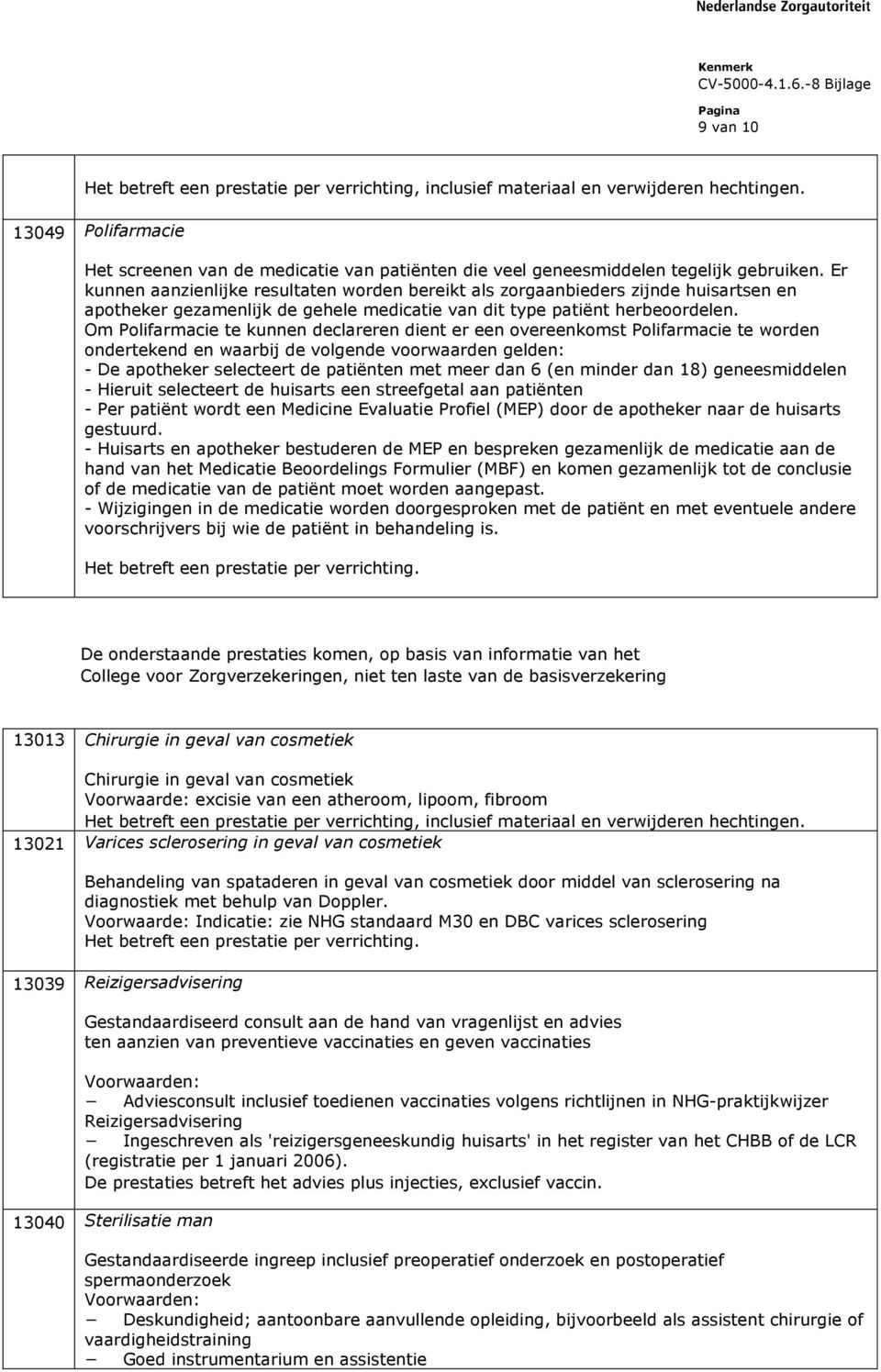 Er kunnen aanzienlijke resultaten worden bereikt als zorgaanbieders zijnde huisartsen en apotheker gezamenlijk de gehele medicatie van dit type patiënt herbeoordelen.