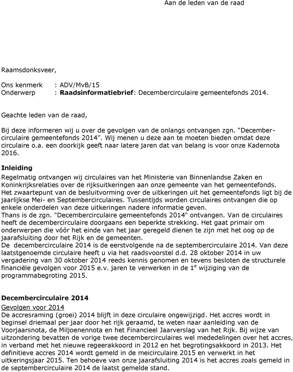 Inleiding Regelmatig ontvangen wij circulaires van het Ministerie van Binnenlandse Zaken en Koninkrijksrelaties over de rijksuitkeringen aan onze gemeente van het gemeentefonds.