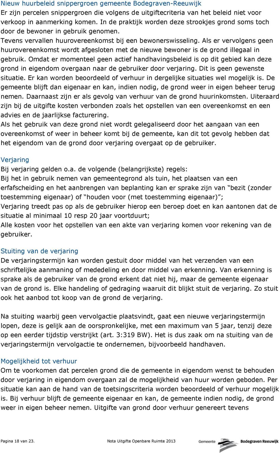 Als er vervolgens geen huurovereenkomst wordt afgesloten met de nieuwe bewoner is de grond illegaal in gebruik.