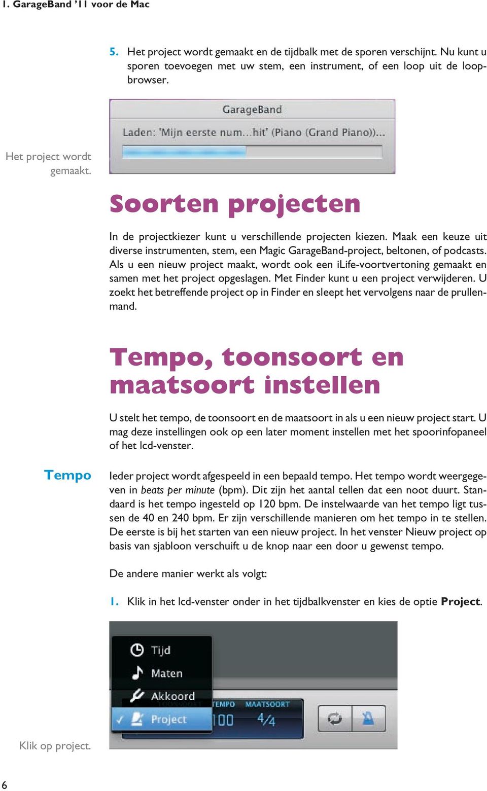 Als u een nieuw project maakt, wordt ook een ilife-voortvertoning gemaakt en samen met het project opgeslagen. Met Finder kunt u een project verwijderen.