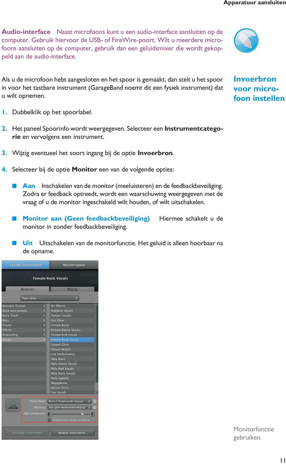 Als u de microfoon hebt aangesloten en het spoor is gemaakt, dan stelt u het spoor in voor het tastbare instrument (GarageBand noemt dit een fysiek instrument) dat u wilt opnemen. 1.