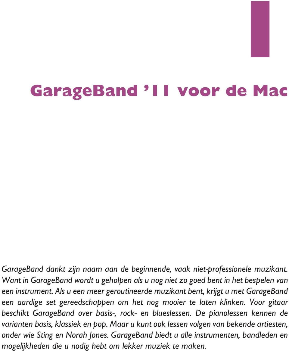 Als u een meer geroutineerde muzikant bent, krijgt u met GarageBand een aardige set gereedschappen om het nog mooier te laten klinken.