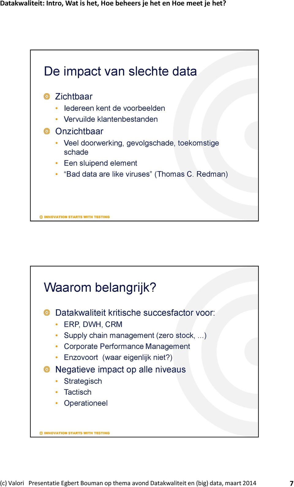 Datakwaliteit kritische succesfactor voor: ERP, DWH, CRM Supply chain management (zero stock,.