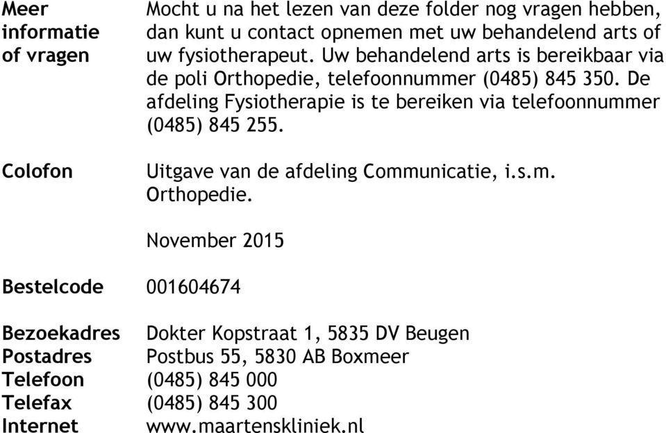 De afdeling Fysiotherapie is te bereiken via telefoonnummer (0485) 845 255. Uitgave van de afdeling Communicatie, i.s.m. Orthopedie.