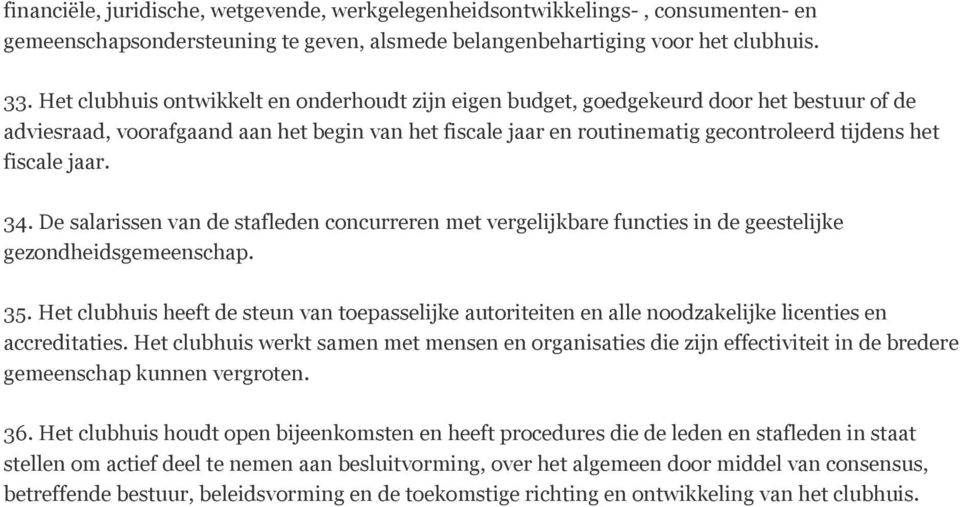 fiscale jaar. 34. De salarissen van de stafleden concurreren met vergelijkbare functies in de geestelijke gezondheidsgemeenschap. 35.