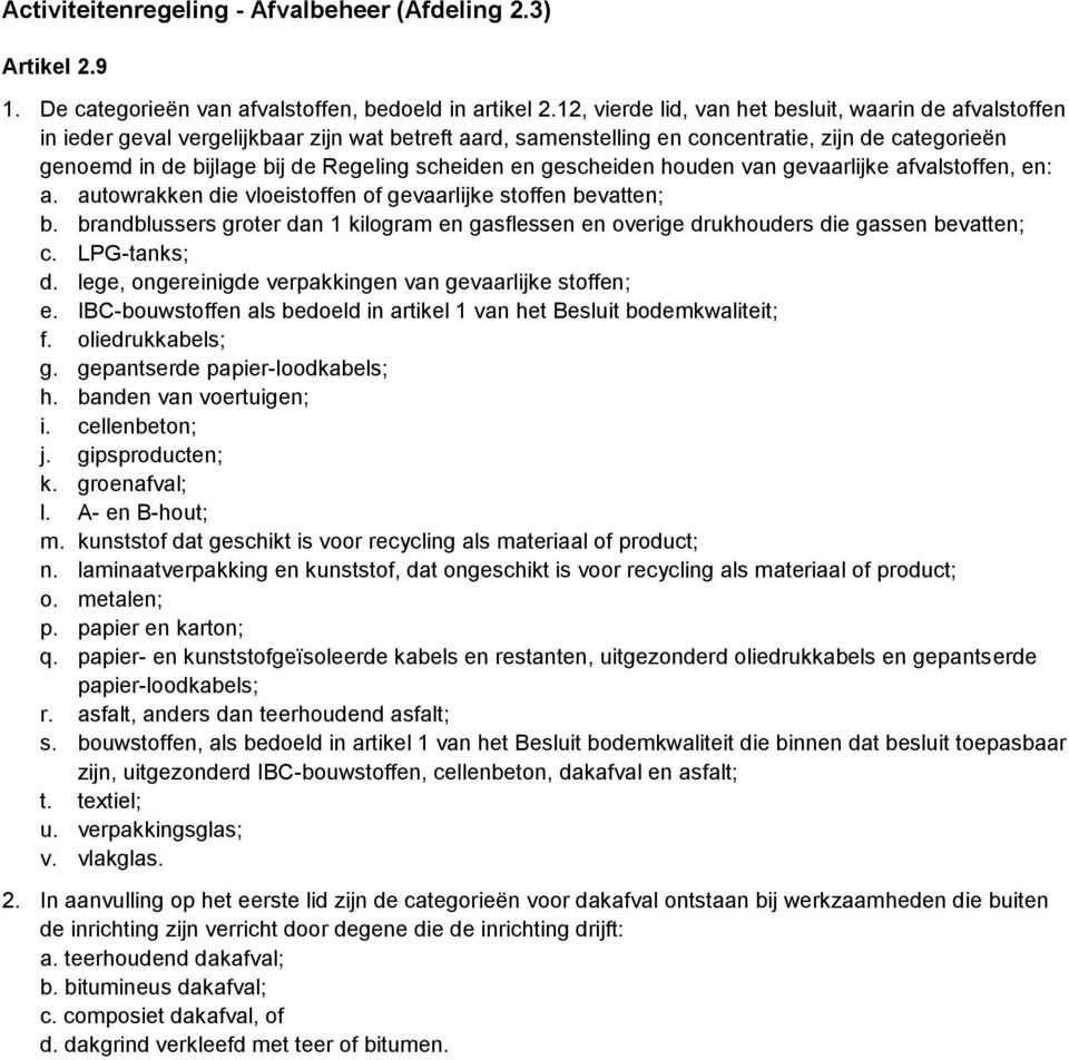 scheiden en gescheiden houden van gevaarlijke afvalstoffen, en: a. autowrakken die vloeistoffen of gevaarlijke stoffen bevatten; b.