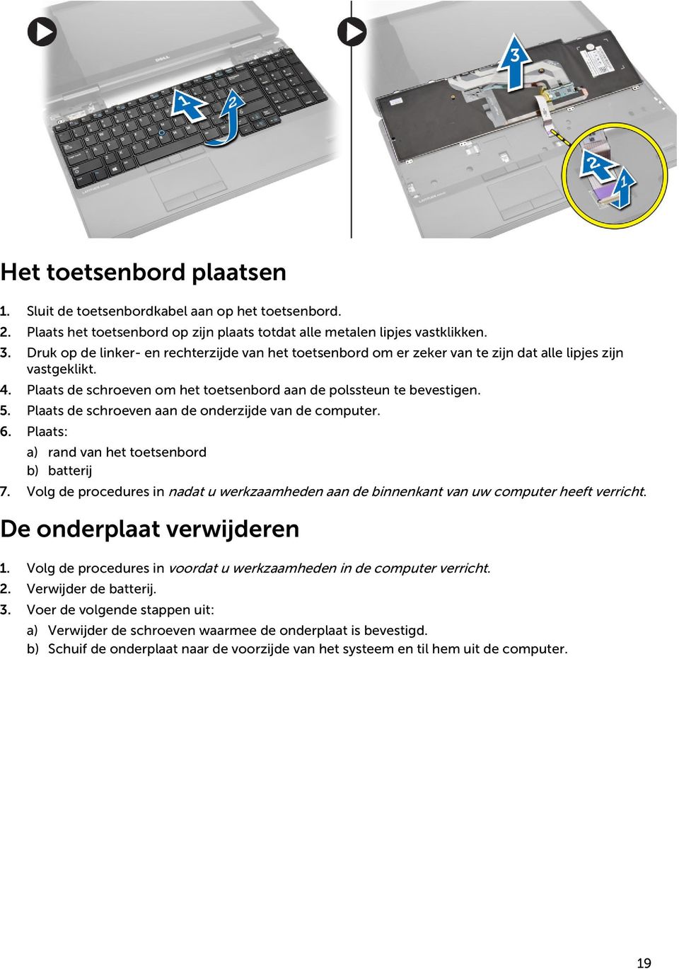 Plaats de schroeven aan de onderzijde van de computer. 6. Plaats: a) rand van het toetsenbord b) batterij 7.