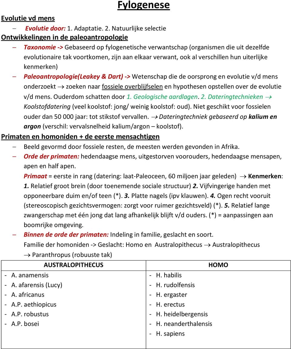 ook al verschillen hun uiterlijke kenmerken) Paleoantropologie(Leakey & Dart) -> Wetenschap die de oorsprong en evolutie v/d mens onderzoekt zoeken naar fossiele overblijfselen en hypothesen