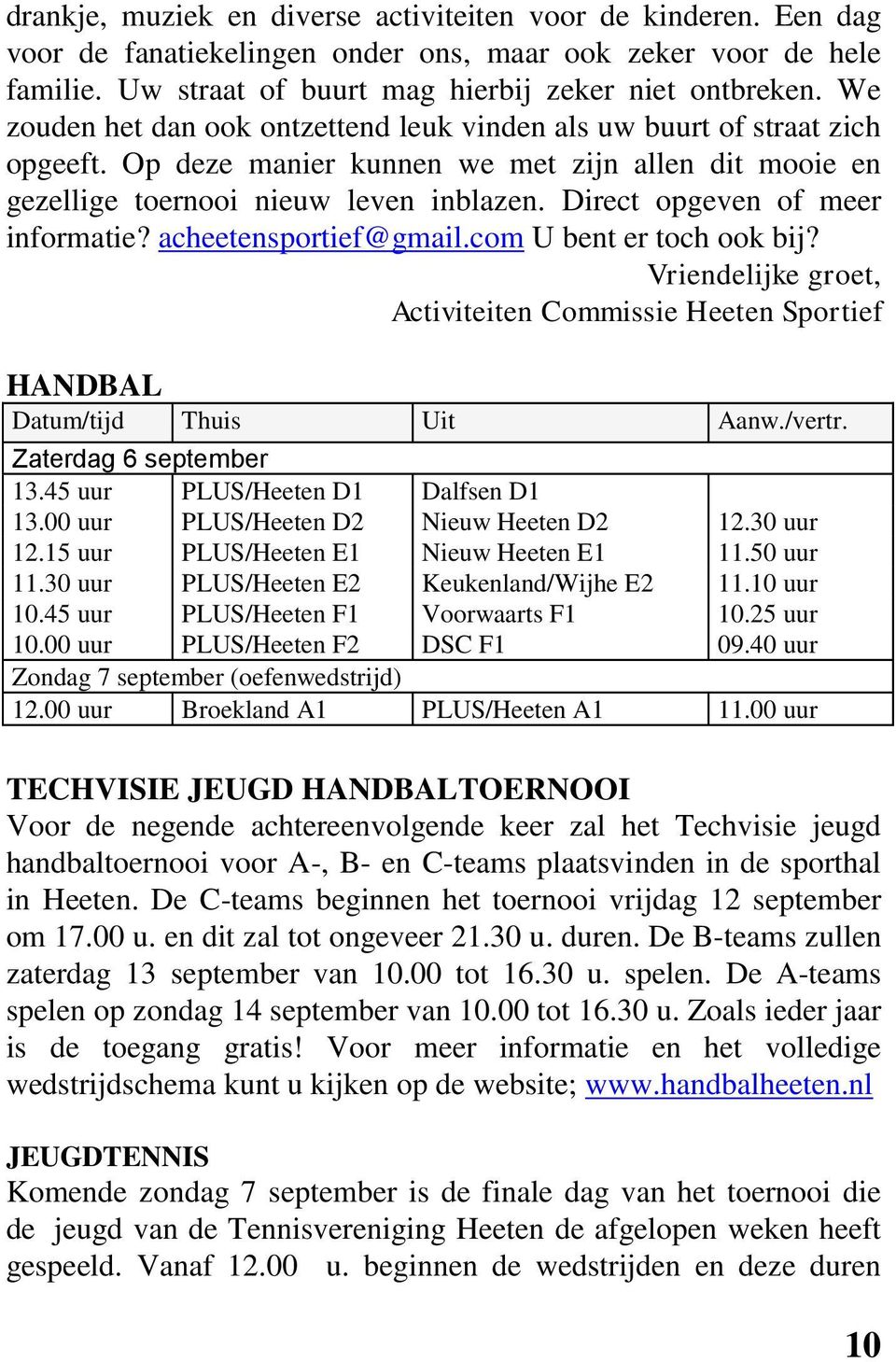 Direct opgeven of meer informatie? acheetensportief@gmail.com U bent er toch ook bij? Vriendelijke groet, Activiteiten Commissie Heeten Sportief HANDBAL Datum/tijd Thuis Uit Aanw./vertr.