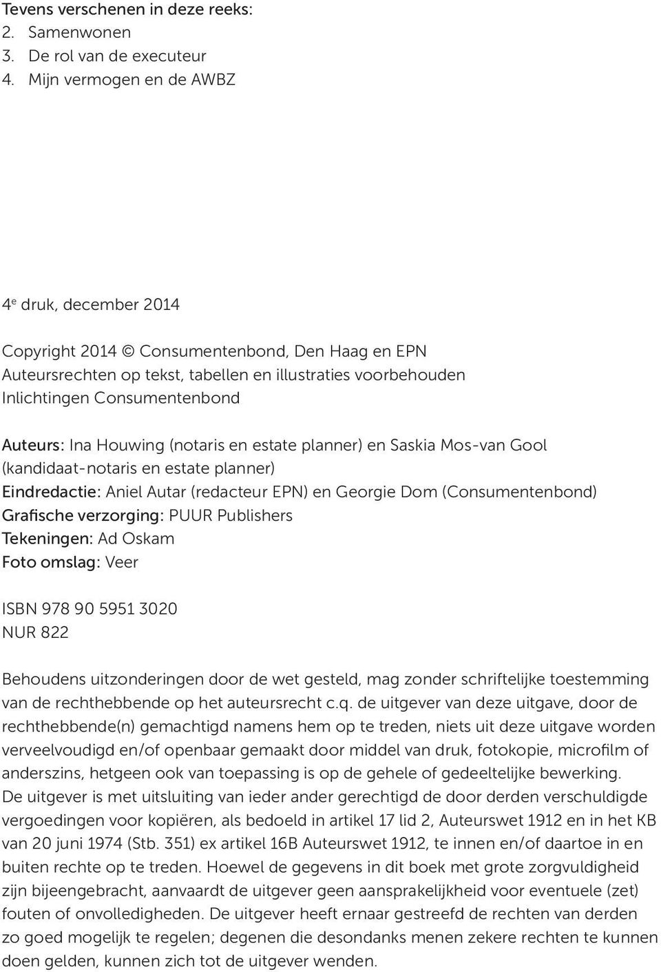 Ina Houwing (notaris en estate planner) en Saskia Mos-van Gool (kandidaat-notaris en estate planner) Eindredactie: Aniel Autar (redacteur EPN) en Georgie Dom (Consumentenbond) Grafische verzorging: