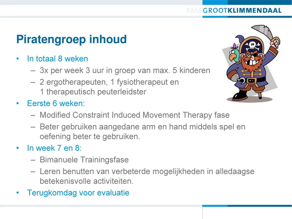 Constraint Induced Movement Therapy fase Beter gebruiken aangedane arm en hand middels spel en oefening beter te