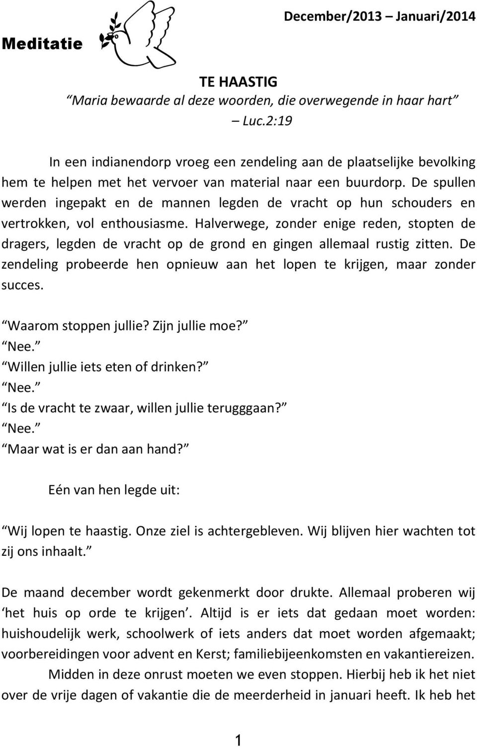 De spullen werden ingepakt en de mannen legden de vracht op hun schouders en vertrokken, vol enthousiasme.