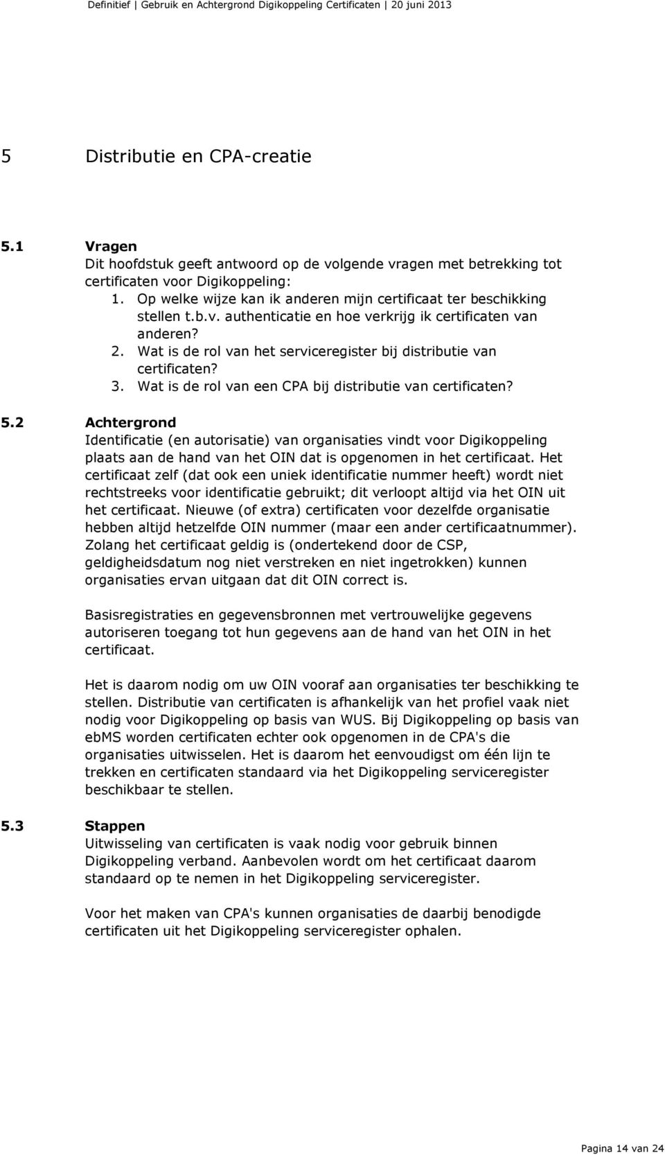 Wat is de rol van het serviceregister bij distributie van certificaten? 3. Wat is de rol van een CPA bij distributie van certificaten? 5.