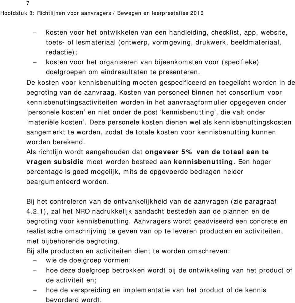 De kosten voor kennisbenutting moeten gespecificeerd en toegelicht worden in de begroting van de aanvraag.