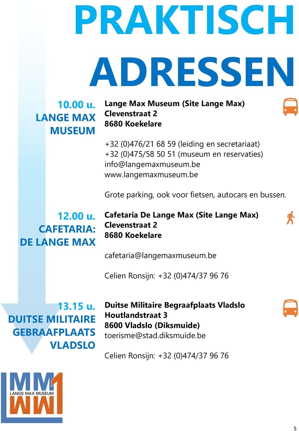 reservaties) info@langemaxmuseum.be www.langemaxmuseum.be Grote parking, ook voor fietsen, autocars en bussen. 12.00 u.