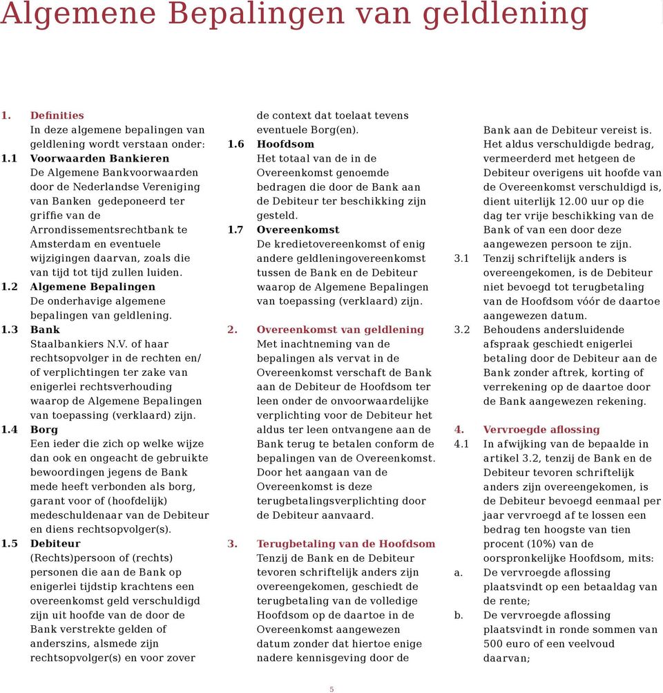 zoals die van tijd tot tijd zullen luiden. 1.2 Algemene Bepalingen De onderhavige algemene bepalingen van geldlening. 1.3 Bank Staalbankiers N.V.