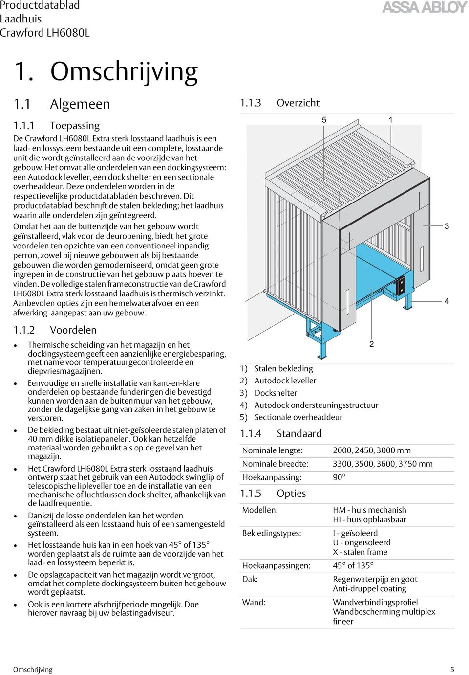 Dit productdatablad beschrijft de stalen bekleding; het laadhuis waarin alle onderdelen zijn geïntegreerd.