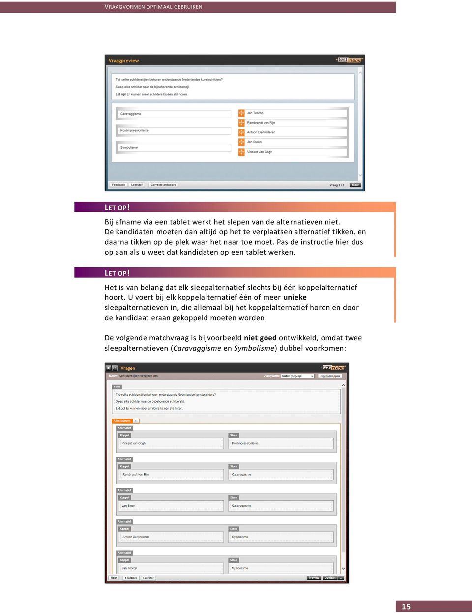 Pas de instructie hier dus op aan als u weet dat kandidaten op een tablet werken. LET OP! Het is van belang dat elk sleepalternatief slechts bij één koppelalternatief hoort.