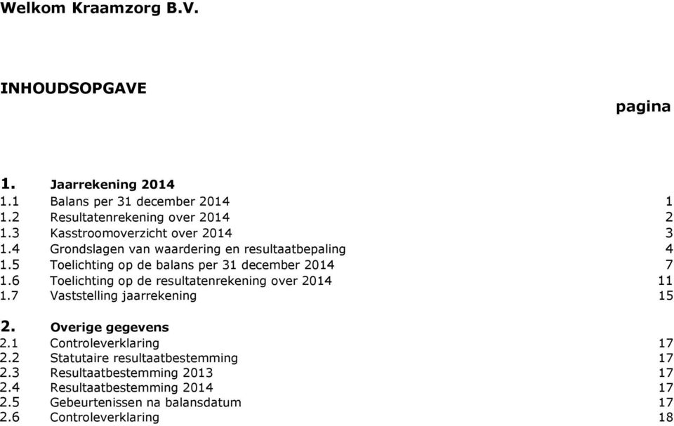 5 Toelichting op de balans per 31 december 2014 7 1.6 Toelichting op de resultatenrekening over 2014 11 1.