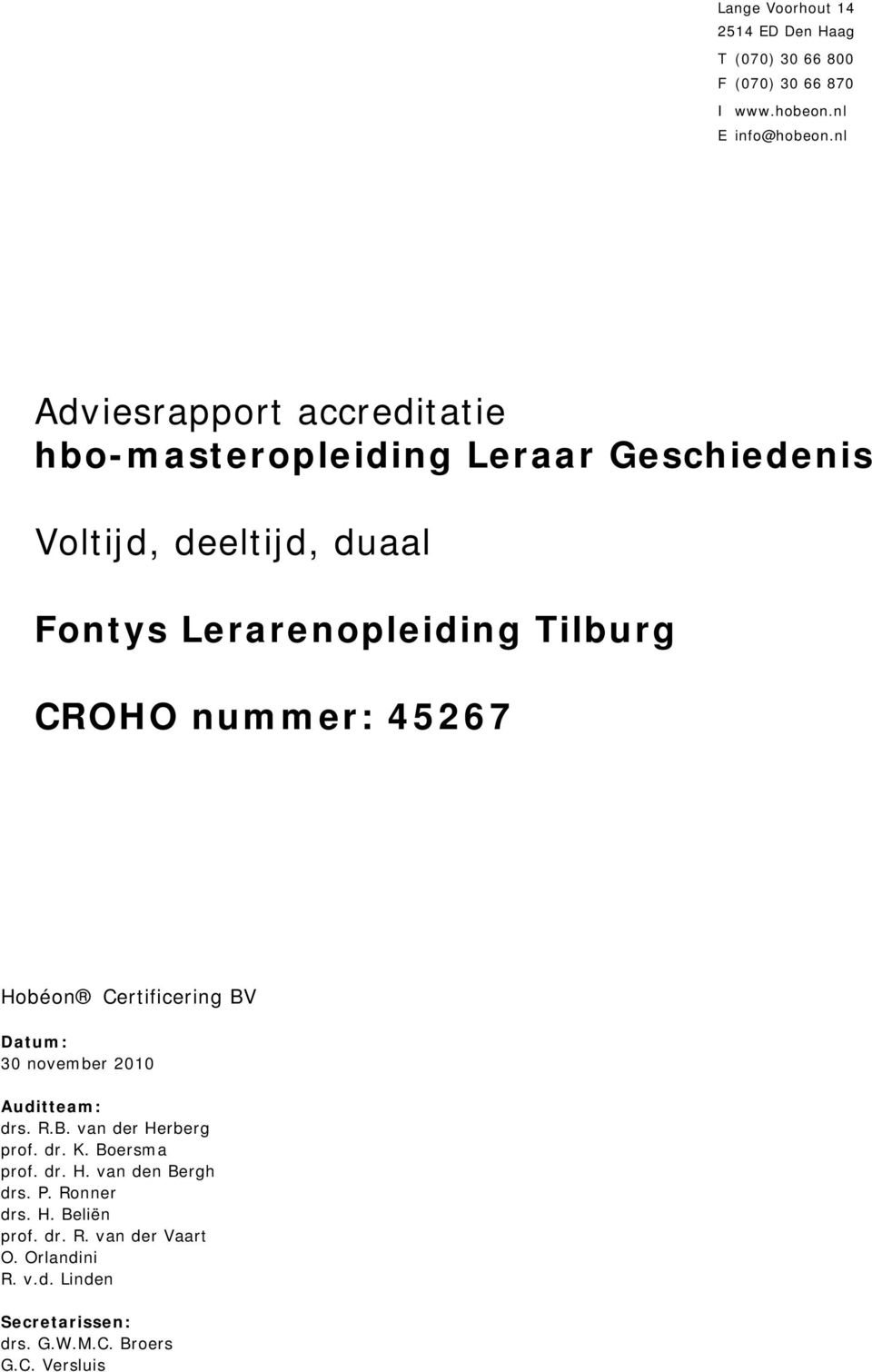 CROHO nummer: 45267 Hobéon Certificering BV Datum: 30 november 2010 Auditteam: drs. R.B. van der Herberg prof. dr. K.