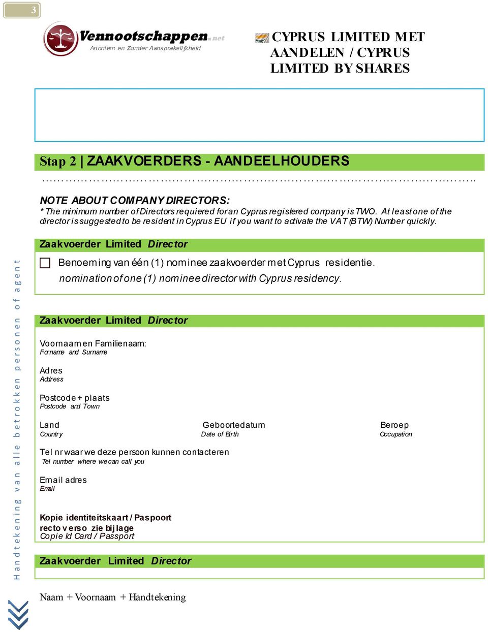 Zaakvoerder Limited Director Benoeming van één (1) nominee zaakvoerder met Cyprus residentie. nomination of one(1) nom inee director with Cyprus residency.