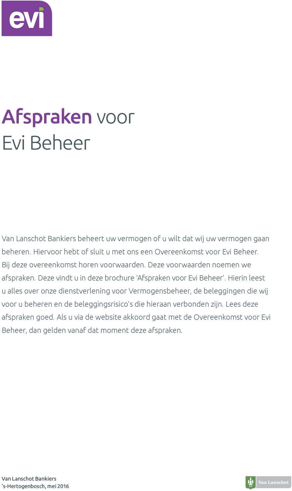 Deze vindt u in deze brochure Afspraken voor Evi Beheer.