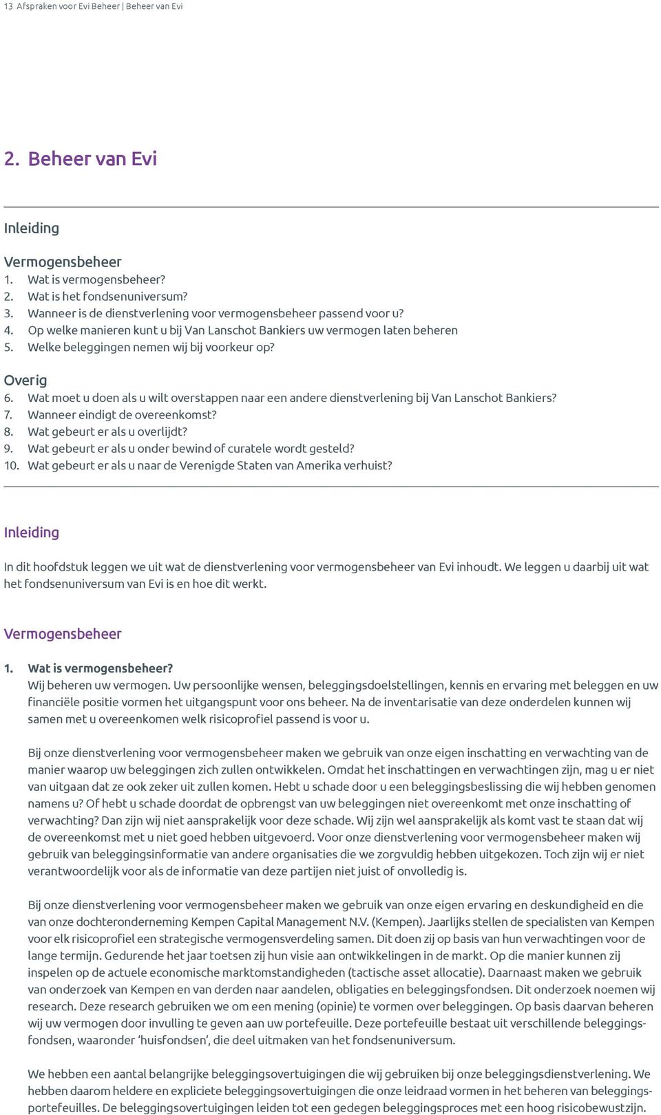 Overig 6. Wat moet u doen als u wilt overstappen naar een andere dienstverlening bij Van Lanschot Bankiers? 7. Wanneer eindigt de overeenkomst? 8. Wat gebeurt er als u overlijdt? 9.