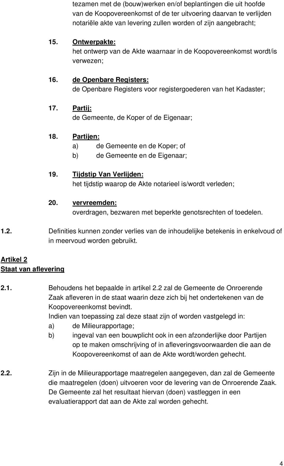 Partij: de Gemeente, de Koper of de Eigenaar; 18. Partijen: a) de Gemeente en de Koper; of b) de Gemeente en de Eigenaar; 19.