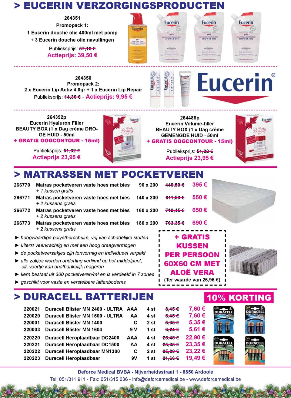 51,32 Actieprijs 23,95 264486p Eucerin Volume-filler BEAUTY BOX (1 x Dag crème GEMENGDE HUID - 50ml + GRATIS OOGCONTOUR - 15ml) Publieksprijs: 51,32 Actieprijs 23,95 > MATRASSEN MET POCKETVEREN