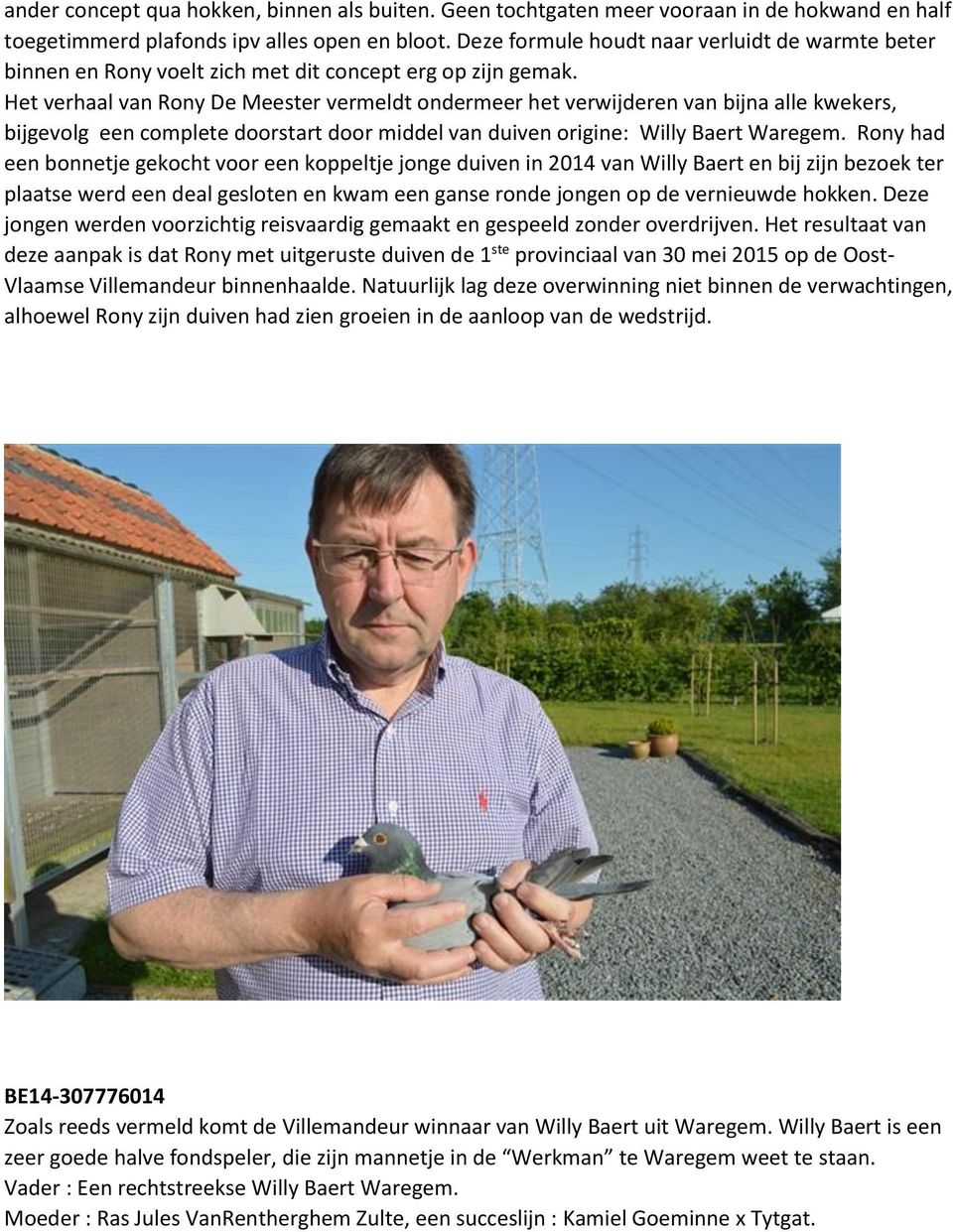 Het verhaal van Rony De Meester vermeldt ondermeer het verwijderen van bijna alle kwekers, bijgevolg een complete doorstart door middel van duiven origine: Willy Baert Waregem.