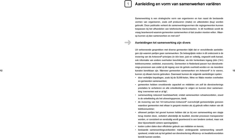 In dit hoofdstuk wordt de vraag beantwoord waarom gemeenten samenwerken of dat zouden moeten willen. Waarop kunnen zij dan samenwerken en met wie?