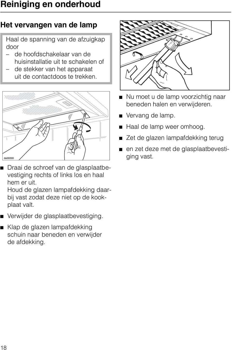 Houd de glazen lampafdekking daarbij vast zodat deze niet op de kookplaat valt. Verwijder de glasplaatbevestiging.