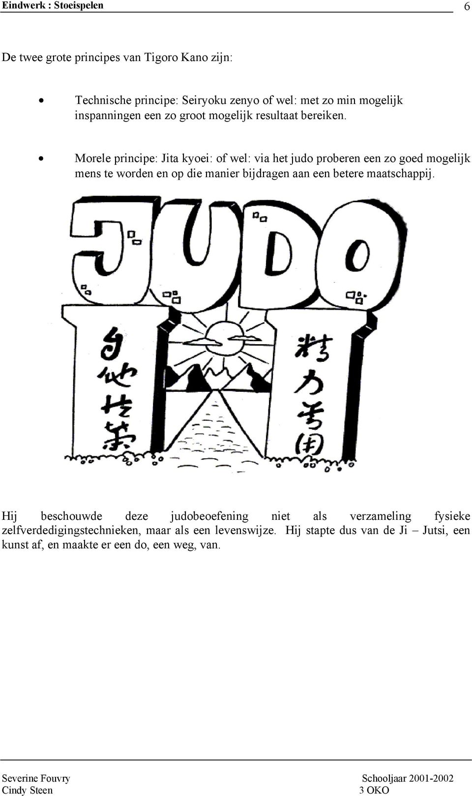 Morele principe: Jita kyoei: of wel: via het judo proberen een zo goed mogelijk mens te worden en op die manier bijdragen aan een