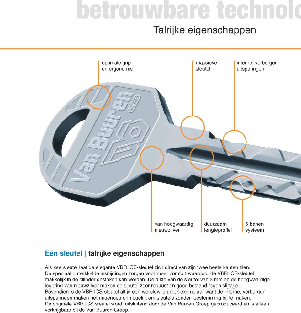 De speciaal ontwikkelde insnijdingen zorgen voor meer comfort waardoor de VBR ICS-sleutel makkelijk in de cilinder gestoken kan worden.