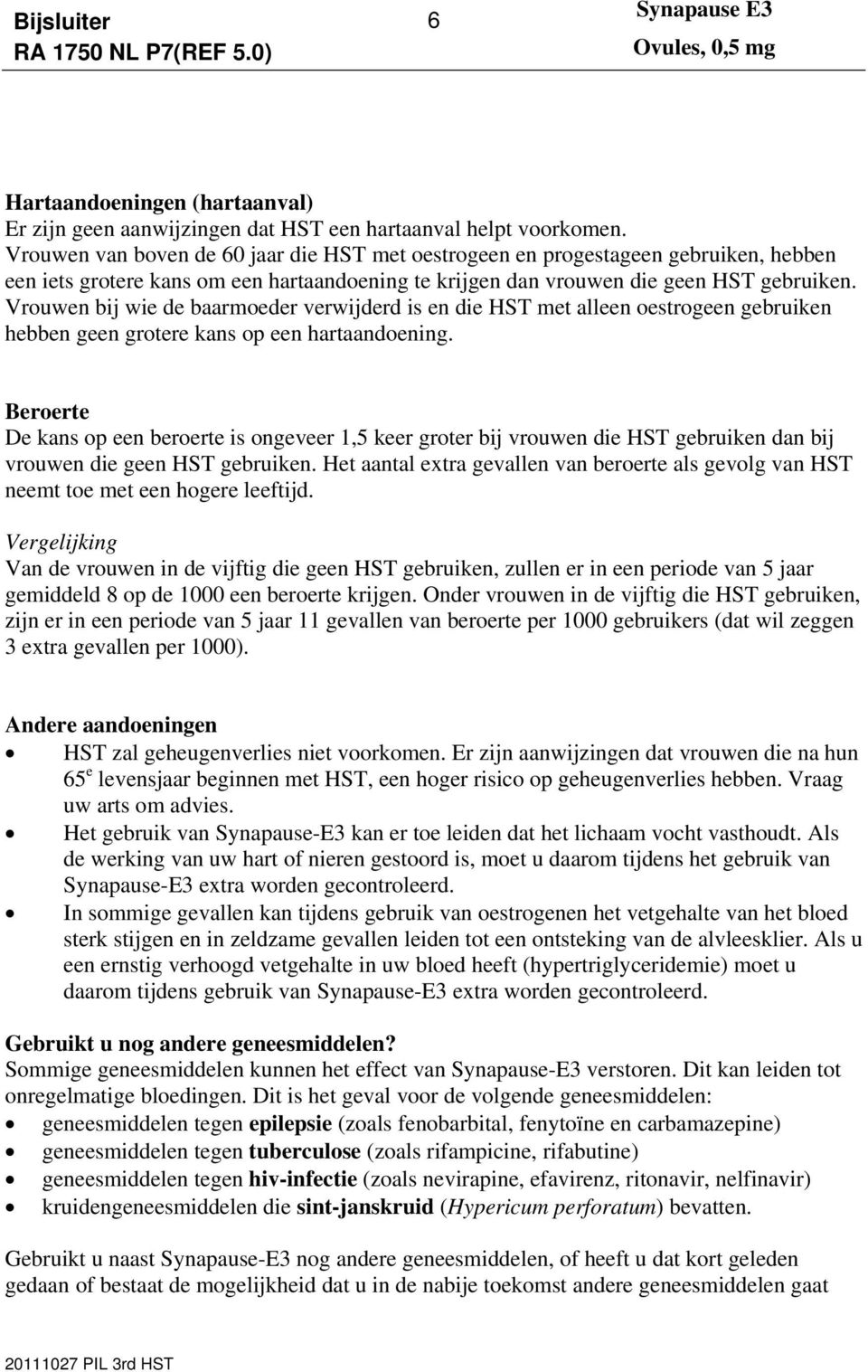 Vrouwen bij wie de baarmoeder verwijderd is en die HST met alleen oestrogeen gebruiken hebben geen grotere kans op een hartaandoening.