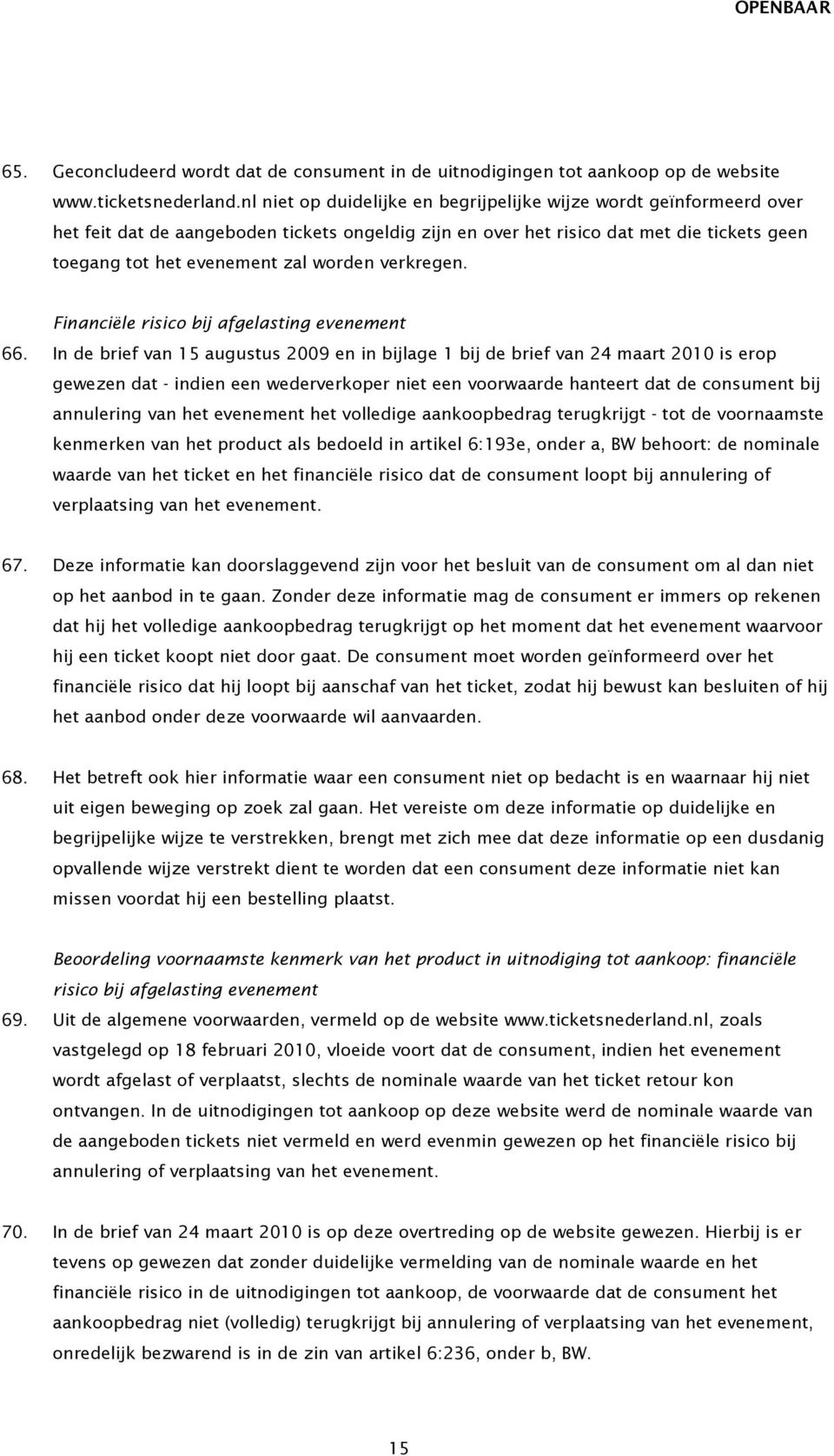 verkregen. Financiële risico bij afgelasting evenement 66.