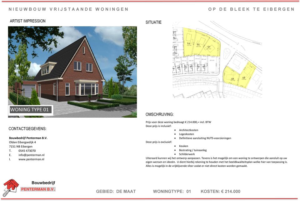 ontwerp aanpassen. Tevens is het mogelijk om een woning te ontwerpen die aansluit op uw eigen wensen en ideeën.